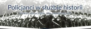 V edycja ogólnopolskiego konkursu „Policjanci w służbie historii”